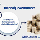 Webinarium: Rozwój zawodowy – jak pozyskać dofinansowanie do szkoleń i kursów itp.