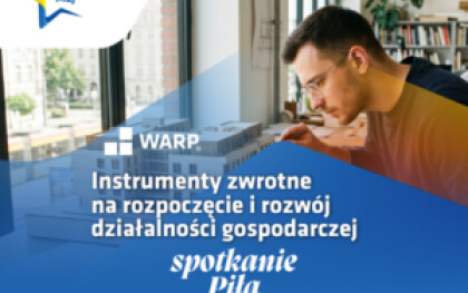 Spotkanie informacyjne w Pile | Instrumenty zwrotne na rozpoczęcie i rozwój działalności gospodarczej