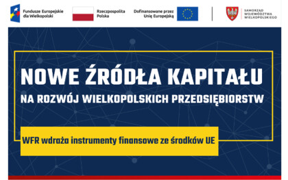 NOWE ŹRÓDŁA KAPITAŁU DLA WIELKOPOLSKICH PRZEDSIĘBIORSTW