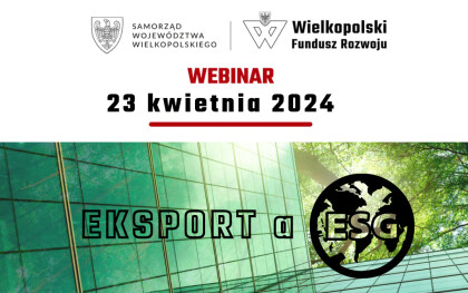 WEBINAR I „Porozmawiajmy o zagranicznym biznesie…” poświęcony eksportowi w kontekście ESG